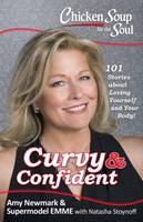 Amy Newmark - Chicken Soup for the Soul: Curvy & Confident: 101 Stories about Loving Yourself and Your Body - 9781611599657 - V9781611599657