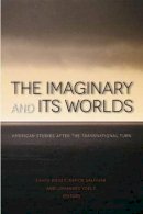 . Ed(S): Bieger, Laura; Saldivar, Ramon; Voelz, Johannes - The Imaginary and its Worlds. American Studies After the Transnational Turn.  - 9781611684070 - V9781611684070
