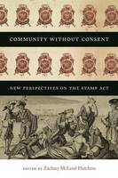 Zachary McLeod Hutchins (Ed.) - Community without Consent: New Perspectives on the Stamp Act - 9781611688825 - V9781611688825