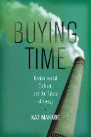 Kaz Makabe - Buying Time: Environmental Collapse and the Future of Energy - 9781611689310 - V9781611689310