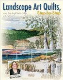 Ann Loveless - Landscape Art Quilts, Step-by-Step - 9781611691450 - V9781611691450