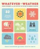 Annie Riechmann - Whatever the Weather: Science Experiments and Art Activities That Explore the Wonders of Weather - 9781611802313 - V9781611802313