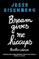 Jesse Eisenberg - Bream Gives Me Hiccups: And Other Stories - 9781611855609 - V9781611855609