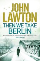 John Lawton - Then We Take Berlin - 9781611855654 - V9781611855654