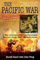 Harold Guard - The Pacific War Uncensored: A War Correspondent’s Unvarnished Account of the Fight Against Japan - 9781612000640 - V9781612000640