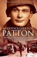 Michael Bilder - A Footsoldier for Patton: The Story of a Red Diamond Infantryman with the U.S. Third Army - 9781612000909 - V9781612000909