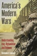Christopher A. Lawrence - America´S Modern Wars: Understanding Iraq, Afghanistan and Vietnam - 9781612002781 - V9781612002781