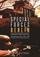 James Stejskal - Special Forces Berlin: Clandestine Cold War Operations of the Us Army´s Elite, 1956-1990 - 9781612004440 - V9781612004440