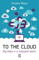 Vincent Mosco - To the Cloud: Big Data in a Turbulent World - 9781612056166 - V9781612056166