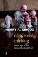 Henry A. Giroux - Dangerous Thinking in the Age of the New Authoritarianism - 9781612058641 - V9781612058641