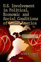 Allen P. Lowell (Ed.) - U.S. Involvement in Political, Economic & Social Conditions of Latin America - 9781612097817 - V9781612097817
