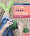 Alice Curtis - Knit Your Socks on Straight: A New and Inventive Technique with Just Two Needles - 9781612120089 - V9781612120089