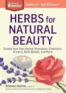 Rosemary Gladstar - Herbs for Natural Beauty: Create Your Own Herbal Shampoos, Cleansers, Creams, Bath Blends, and More. A Storey Basics® Title - 9781612124735 - V9781612124735