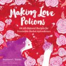 Stephanie L. Tourles - Making Love Potions - 9781612125725 - V9781612125725