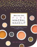 Heather Anderson - Make Your Own Pure Mineral Makeup - 9781612127521 - V9781612127521