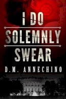 D. M. Annechino - I Do Solemnly Swear - 9781612184227 - V9781612184227