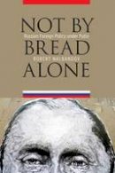 Robert H. Nalbandov - Not by Bread Alone: Russian Foreign Policy under Putin - 9781612347103 - V9781612347103