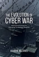 Brian Mazanec - Evolution of Cyber War: International Norms for Emerging-Technology Weapons - 9781612347639 - V9781612347639