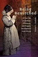 Kirsten C. Uszkalo - Being Bewitched: A True Tale of Madness, Witchcraft, and Property Development Gone Wrong - 9781612481654 - V9781612481654