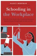 Nancy Hoffman - Schooling in the Workplace: How Six of the World´s Best Vocational Education Systems Prepare Young People for Jobs and Life - 9781612501116 - V9781612501116