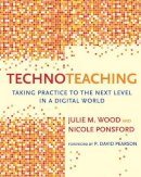 Julie M. Wood - TechnoTeaching: Taking Practice to the Next Level in a Digital World - 9781612506791 - V9781612506791