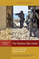 Richard H. Schultz Jr. - The Marines Take Anbar: The Four-Year Fight Against Al Qaeda - 9781612511405 - V9781612511405