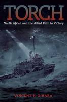 Vincent O´hara - Torch: North Africa and the Allied Path to Victory - 9781612518237 - V9781612518237