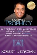 Robert T. Kiyosaki - Rich Dad´s Prophecy: Why the Biggest Stock Market Crash in History Is Still Coming...And How You Can Prepare Yourself and Profit from It! - 9781612680255 - V9781612680255