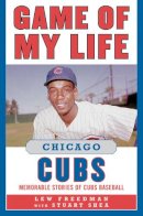 Lew Freedman - Game of My Life Chicago Cubs - 9781613210697 - V9781613210697