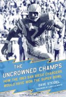 Dave Steidel - The Uncrowned Champs. How the 1963 San Diego Chargers Would Have Won the Super Bowl.  - 9781613219690 - V9781613219690