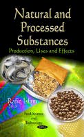 Rafiq Islam - Natural & Processed Substances: Production, Uses & Effects - 9781613241462 - V9781613241462