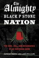 Moore, Natalie Y.; Williams, Lance - The Almighty Black P Stone Nation. The Rise, Fall, & Resurgence of an American Gang.  - 9781613744918 - V9781613744918