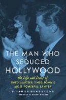 B. James Gladstone - Man Who Seduced Hollywood - 9781613745793 - V9781613745793