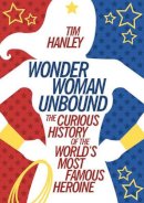 Tim Hanley - Wonder Woman Unbound - 9781613749098 - V9781613749098