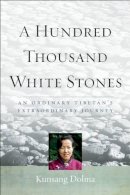 Dolma Kunsang - A Hundred Thousand White Stones: A Memoir - 9781614290711 - V9781614290711