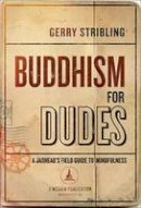 Gerry Stribling - Buddhism for Dudes: A Jarhead´s Field Guide to Mindfulness - 9781614292296 - V9781614292296