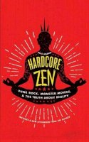 Brad Warner - Hardcore Zen: Punk Rock, Monster Movies, and the Truth About Reality - 9781614293163 - V9781614293163