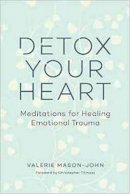 Valerie Mason-John - Detox Your Heart: Meditations for Healing Emotional Trauma - 9781614293873 - V9781614293873