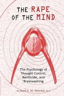 Joost A M Meerloo - Rape of the Mind: The Psychology of Thought Control, Menticide & Brainwashing - 9781615773763 - V9781615773763