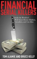 Ajamie, Tom; Kelly, Bruce - Financial Serial Killers - 9781616080310 - V9781616080310