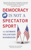 Arthur Blaustein - Democracy Is Not a Spectator Sport - 9781616080624 - V9781616080624