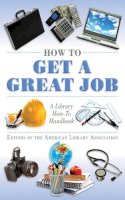 Editors Of The American Library Association - How to Get a Great Job - 9781616081546 - V9781616081546