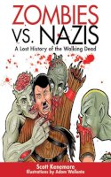 Kenemore, Scott. Illus: Wallenta, Adam - Zombies vs. Nazis - 9781616082505 - V9781616082505