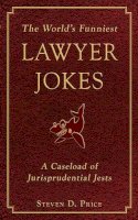 Steven D Price - The World's Funniest Lawyer Jokes. A Caseload of Jurisprudential Jest.  - 9781616082543 - V9781616082543