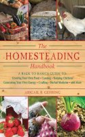 Abigail R Gehring - The Homesteading Handbook. A Back to Basics Guide to Growing Your Own Food, Canning, Keeping Chickens, Generating Your Own Energy, Crafting, Herbal Medicine, and More.  - 9781616082659 - V9781616082659