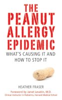 Heather Fraser - The Peanut Allergy Epidemic. What's Causing It and How to Stop It.  - 9781616082734 - V9781616082734