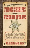 William Macleod Raine - Famous Sheriffs and Western Outlaws - 9781616085421 - V9781616085421