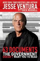 Jesse Ventura - 63 Documents The Government Doesn't Want You to Read - 9781616085711 - V9781616085711