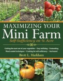 Brett L Markham - Maximizing Your Mini-Farm - 9781616086107 - V9781616086107