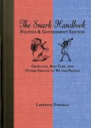 Lawrence Dorfman - The Snark Handbook: Politics and Government. Gridlock, Red Tape, and Other Insults to We the People.  - 9781616087357 - V9781616087357